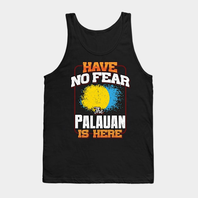 Palauan Flag  Have No Fear The Palauan Is Here - Gift for Palauan From Palau Tank Top by Country Flags